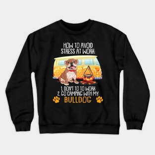 Camping With Bulldog To Avoid Stress Crewneck Sweatshirt